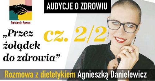 Przez żołądek do serca- rozmowa z dietetykiem Agnieszką Danielewicz  cz.2.