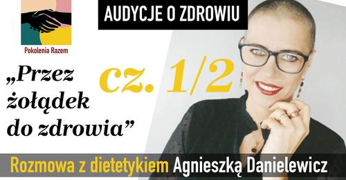 Przez żołądek do serca- rozmowa z dietetykiem Agnieszką Danielewicz  cz.1.